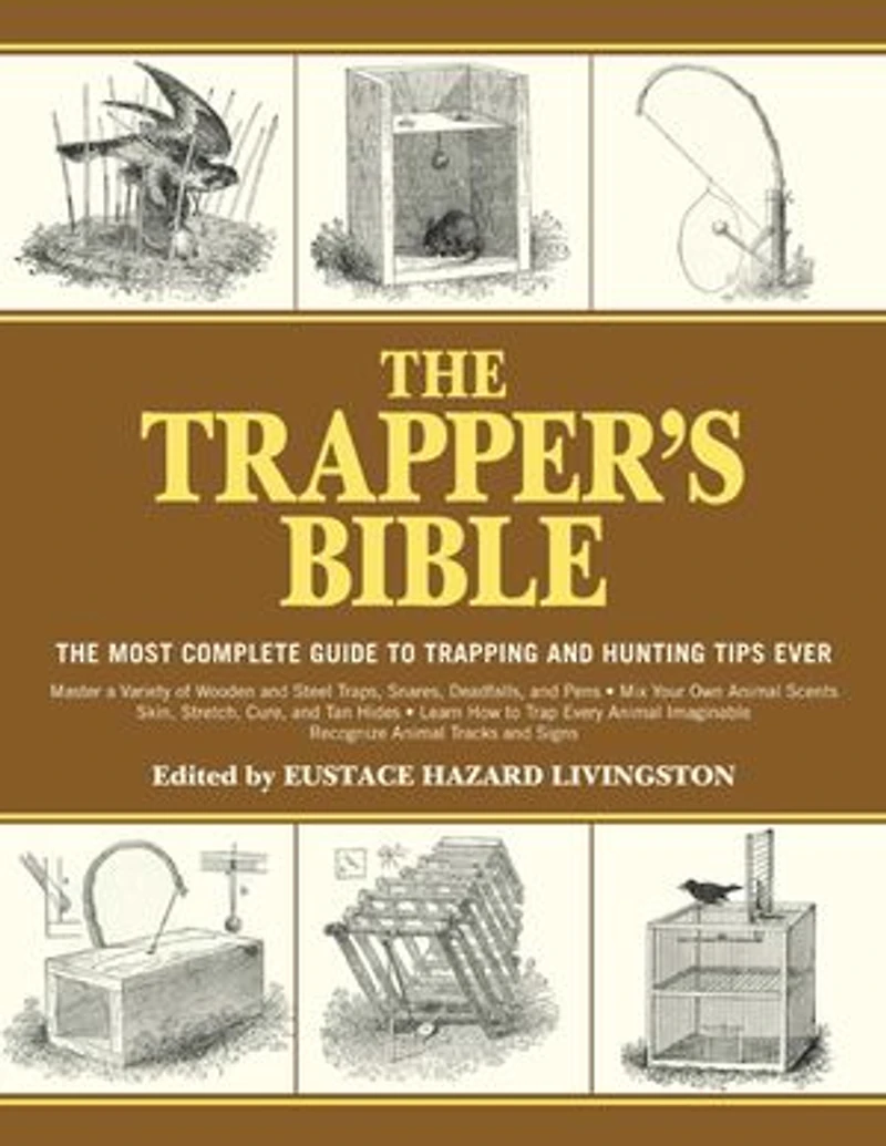 The Trapper's Bible: Most Complete Guide to Trapping and Hunting Tips Ever