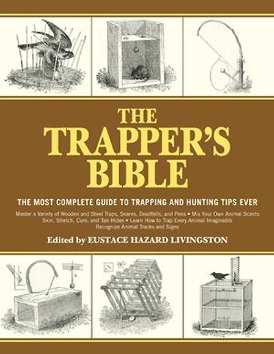 The Trapper's Bible: Most Complete Guide to Trapping and Hunting Tips Ever