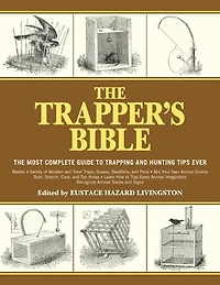 The Trapper's Bible: Most Complete Guide to Trapping and Hunting Tips Ever