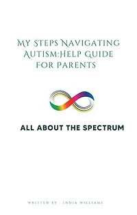 My Steps Navigating Autism:Help Guide For Parents