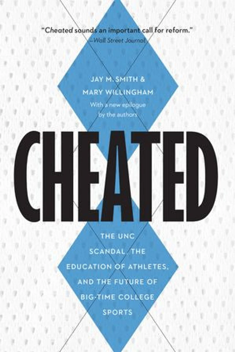Cheated: the UNC Scandal, Education of Athletes, and Future Big-Time College Sports