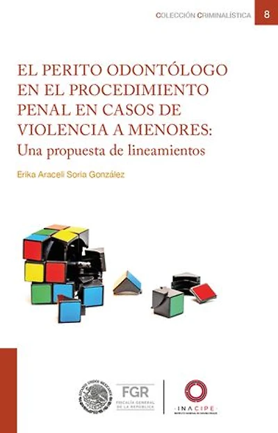 El perito odontólogo en el procedimiento penal en casos de violencia a menores:: Una propuesta de lineamientos