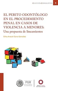 El perito odontólogo en el procedimiento penal en casos de violencia a menores:: Una propuesta de lineamientos