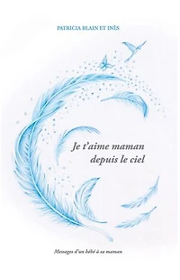 Je t’aime maman depuis le ciel: Messages d’un bébé à sa maman