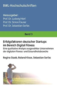 Erfolgsfaktoren deutscher Startups im Bereich Digital Fitness: Eine qualitative Analyse ausgewählter Unternehmen der digitalen Fitness- und Gesundheitsbranche