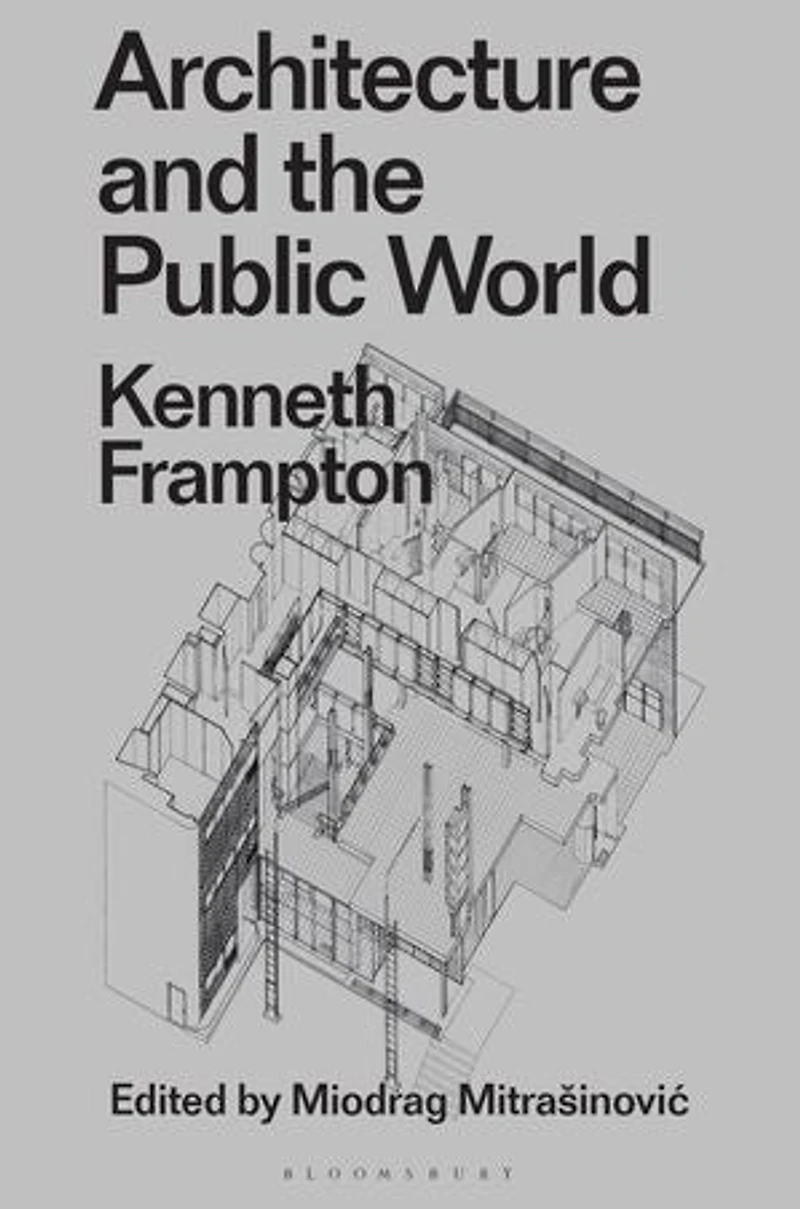 Architecture and the Public World: Kenneth Frampton