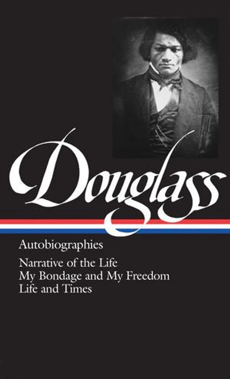Frederick Douglass: Autobiographies (LOA #68): Narrative of the Life / My Bondage and Freedom Times