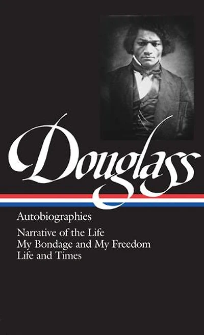 Frederick Douglass: Autobiographies (LOA #68): Narrative of the Life / My Bondage and Freedom Times