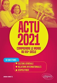 Actu 2021 - Comprendre le monde du XXIe siècle 50 questions : Culture générale, relations internationales, géopolitique