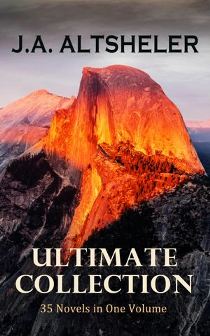 J.A. ALTSHELER Ultimate Collection: 35 Novels in One Volume: The Young Trailers Series, The French and Indian War Series, The Texan Series, The Civil War Series, The World War Series …