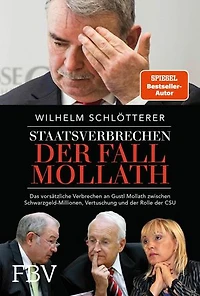 Staatsverbrechen - der Fall Mollath: Das vorsätzliche Verbrechen an Gustl Mollath zwischen Schwarzgeld-Millionen, Vertuschung und der Rolle der CSU