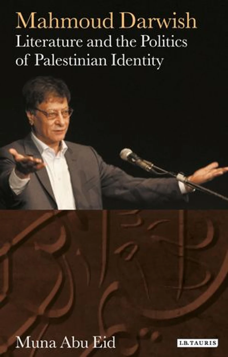 Mahmoud Darwish: Literature And The Politics Of Palestinian Identity