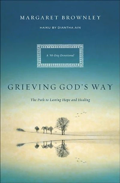 Grieving God's Way: The Path To Lasting Hope And Healing