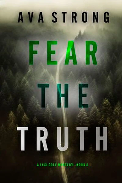 Fear the Truth (A Lexi Cole Suspense Thriller—Book 5)