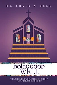 Doing Good, Well: The Applicability Of Leadership Theory To Faith-based