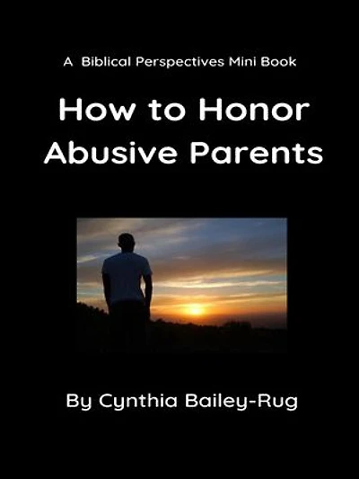 A Biblical Perspectives Mini Book: How to Honor Abusive Parents