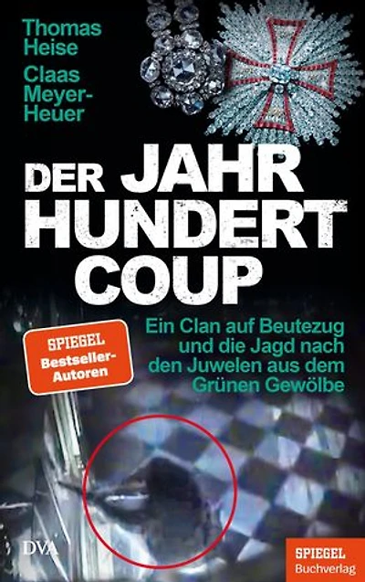 Der Jahrhundertcoup: Ein Clan auf Beutezug und die Jagd nach den Juwelen aus dem Grünen Gewölbe