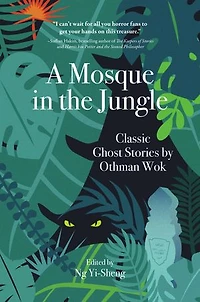 A Mosque in the Jungle: Classic Ghost Stories by Othman Wok