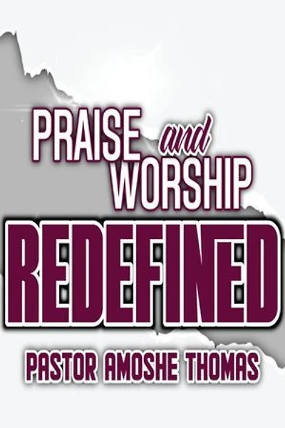 Praise and Worship Redefined: Praise and Worship Redefined, #1