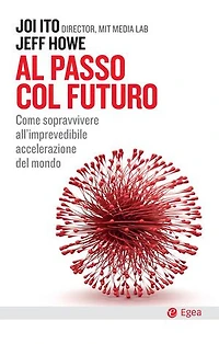 Al passo col futuro: Come sopravvivere all'imprevedibile accelerazione del mondo