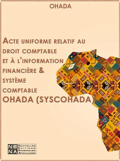 Acte uniforme relatif au droit comptable et à l'information financière & système comptable OHADA (SYSCOHADA): Journal officiel de l'OHADA du 15 février 2017