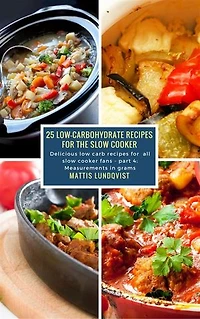 25 Low-Carbohydrate Recipes for the Slow Cooker: Delicious low carb recipes for all slow cooker fans - part 4: Measurements in grams