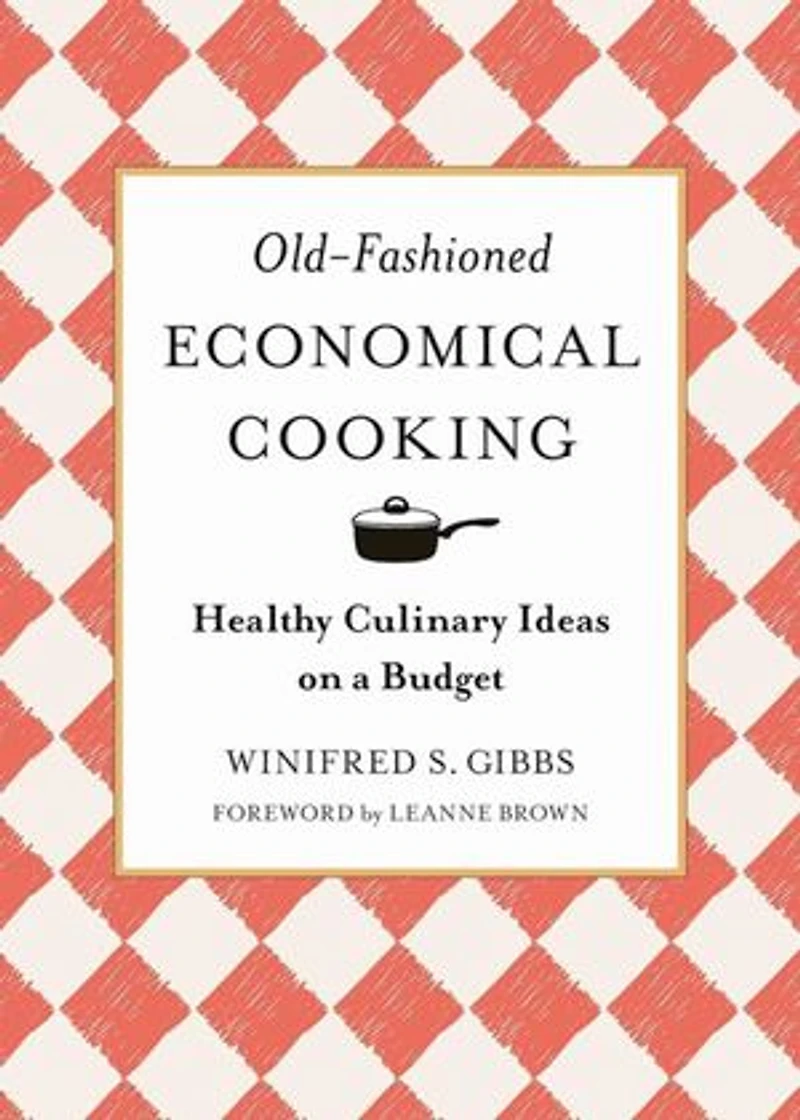 Old-Fashioned Economical Cooking: Healthy Culinary Ideas on a Budget