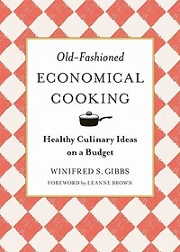 Old-Fashioned Economical Cooking: Healthy Culinary Ideas on a Budget