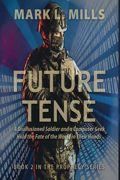 Future Tense - A Disillusioned Soldier and a Computer Geek Hold the Fate of the World in Their Hands: Prophecy, #2