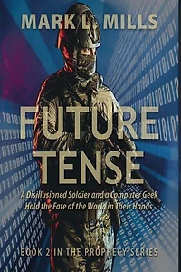 Future Tense - A Disillusioned Soldier and a Computer Geek Hold the Fate of the World in Their Hands: Prophecy, #2