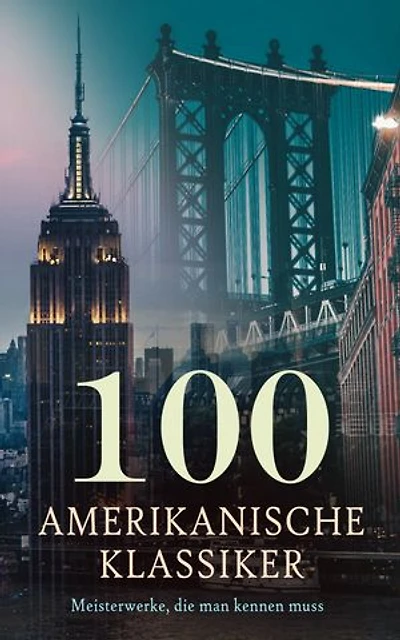 100 Amerikanische Klassiker - Meisterwerke, die man kennen muss: Der große Gatsby, Die Abenteuer Tom Sawyers, Kleine Frauen, Zeit der Unschuld, Porträt einer Dame, Der Rabe, Moby-Dick, Wolfsblut...