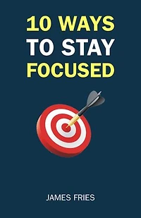 10 Ways To Stay Focused