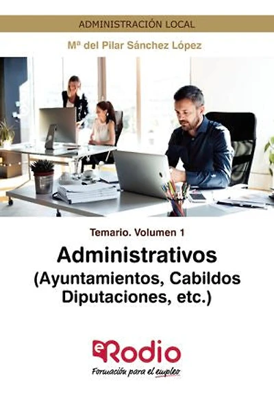 Administrativos (Ayuntamientos, Cabildos, Diputaciones, etc.) Temario Volumen 1