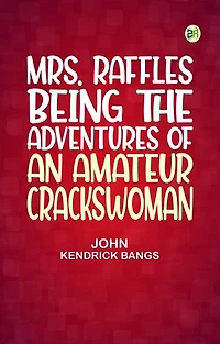 Mrs. Raffles Being the Adventures of an Amateur Crackswoman