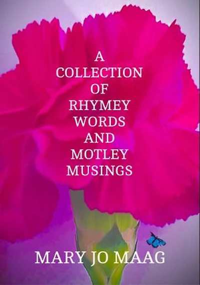 A Collection of Rhymey Words and Motley Musings: Mary Jo Maag