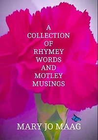 A Collection of Rhymey Words and Motley Musings: Mary Jo Maag