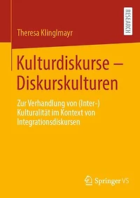 Kulturdiskurse - Diskurskulturen: Zur Verhandlung von (Inter-)Kulturalitat im Kontext Integrationsdiskursen