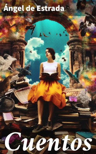 Cuentos: Historias emotivas y provocativas de amor, muerte y lucha por la identidad en un mundo mágico y surrealista