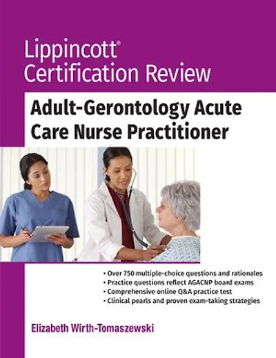 Lippincott Certification Review: Adult-gerontology Acute Care Nurse Practitioner