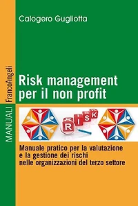 Risk management per il non profit: Manuale pratico per la valutazione e la gestione dei rischi nelle organizzazioni del terzo settore