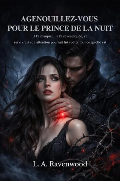 Agenouillez-vous pour le Prince de la Nuit: Il l'a marquée, Il l'a revendiquée, et survivre à son attention pourrait lui coûter tout ce qu'elle est