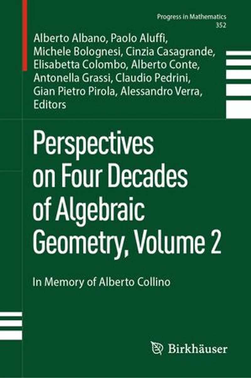 Perspectives on Four Decades of Algebraic Geometry, Volume 2: Memory Alberto Collino