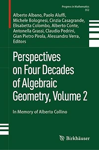 Perspectives on Four Decades of Algebraic Geometry, Volume 2: Memory Alberto Collino