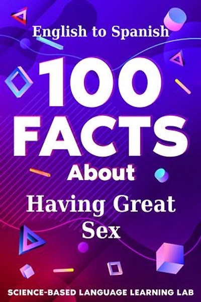 100 Facts About Having Great Sex: English to Spanish