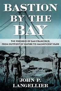 Bastion by the Bay: The Presidio of San Francisco, from Outpost of Empire to Magnificent Park: The Pinkerton Files, Volume 1