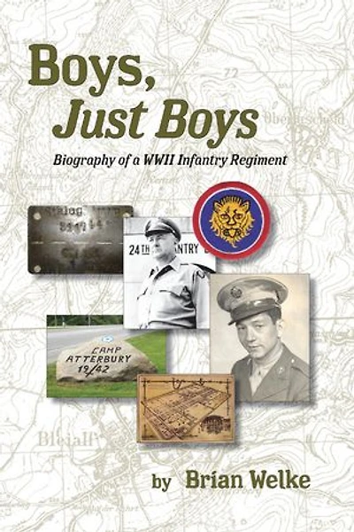 Boys, Just Boys: Biography of a WWII Infantry Regiment
