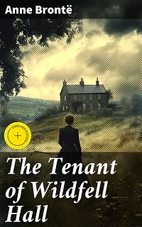 The Tenant of Wildfell Hall: Enriched edition. Romance Novel