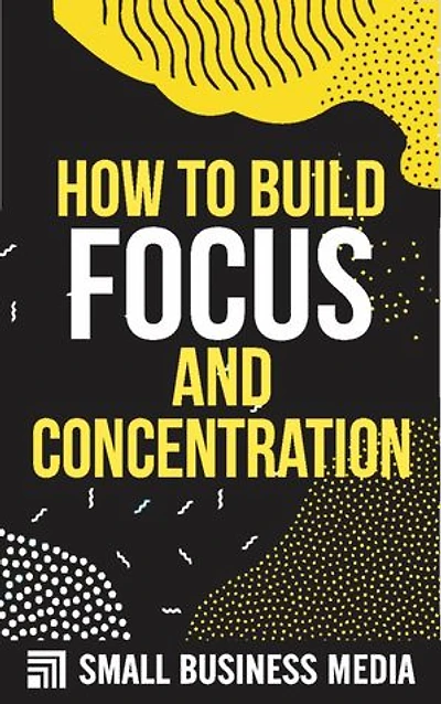How To Build Focus And Concentration