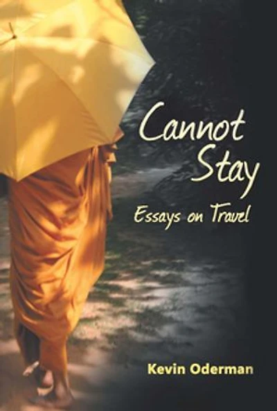 Cannot Stay: Essays On Travel