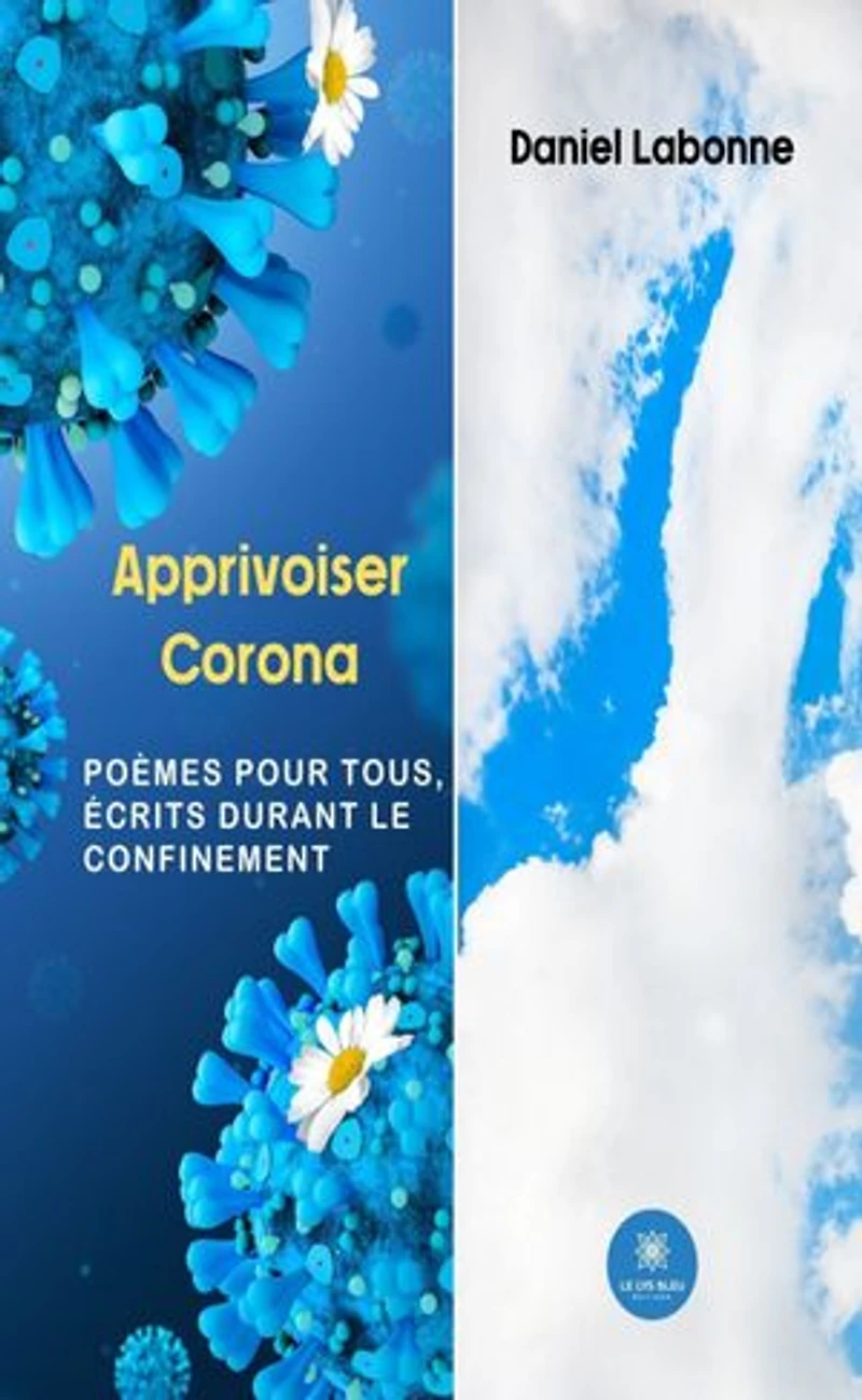 Apprivoiser Corona: Poèmes pour tous, écrits durant le confinement